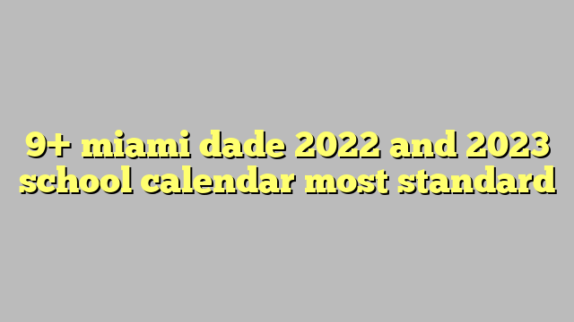 9+ miami dade 2022 and 2023 school calendar most standard - Công lý
