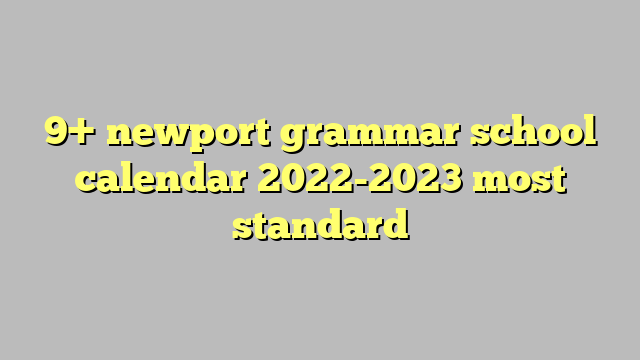 9  newport grammar school calendar 2022 2023 most standard Công lý