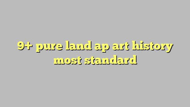 9 Pure Land Ap Art History Most Standard 