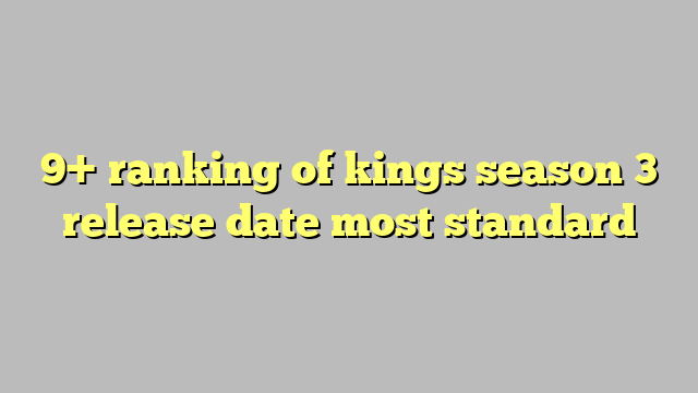 9 Ranking Of Kings Season 3 Release Date Most Standard Công Lý And Pháp Luật