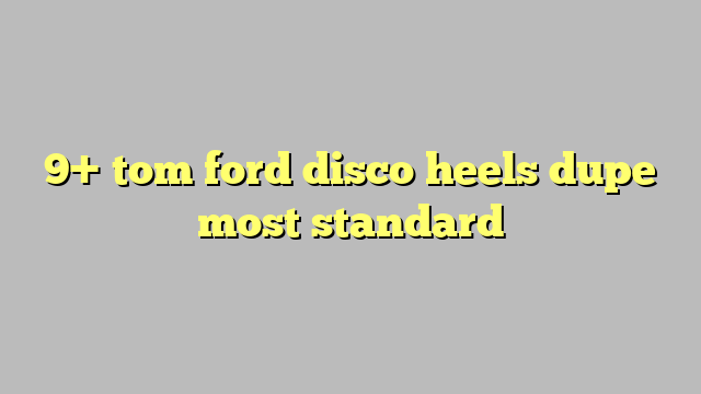 tom ford disco heels