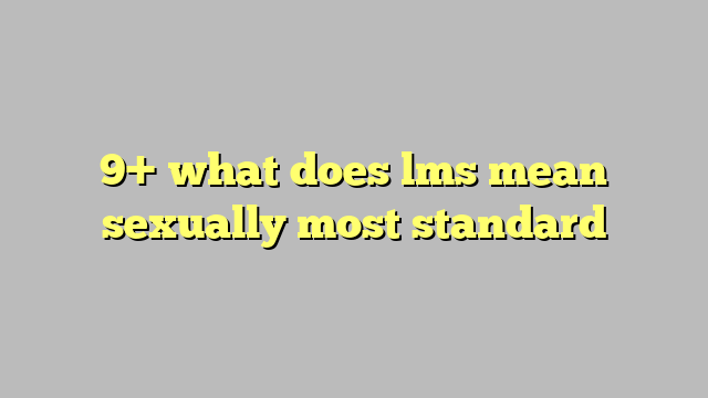 9 What Does Lms Mean Sexually Most Standard Công Lý And Pháp Luật