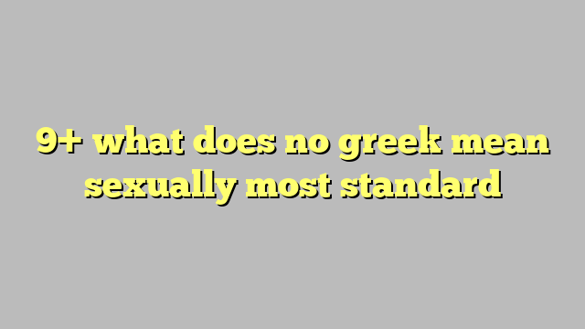 9 What Does No Greek Mean Sexually Most Standard Công Lý And Pháp Luật 