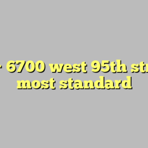 10+ 6700 west 95th street most standard