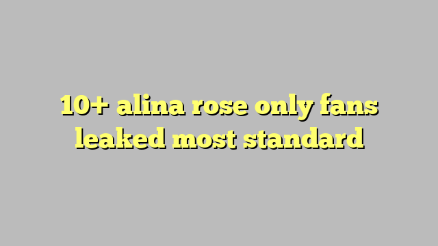 10 Alina Rose Only Fans Leaked Most Standard Công Lý And Pháp Luật