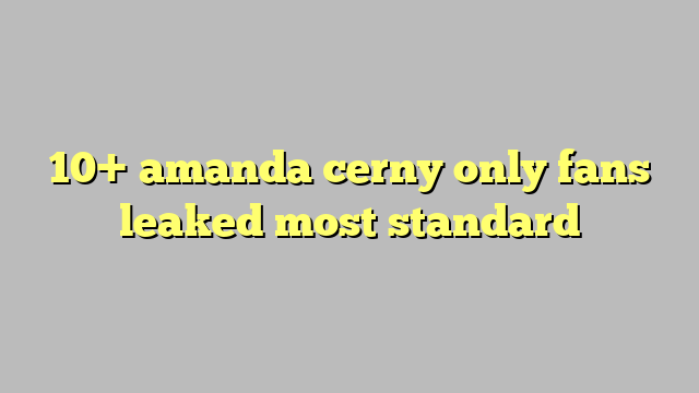 10 Amanda Cerny Only Fans Leaked Most Standard Công Lý And Pháp Luật 