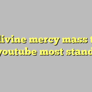 10+ divine mercy mass today on youtube most standard