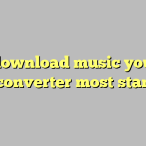 10+ download music youtube mp3 converter most standard