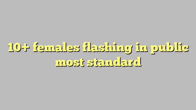 10 Females Flashing In Public Most Standard Công Lý And Pháp Luật