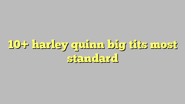 10 Harley Quinn Big Tits Most Standard Công Lý And Pháp Luật 