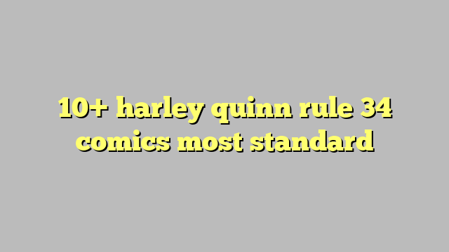 10 Harley Quinn Rule 34 Comics Most Standard Công Lý And Pháp Luật 
