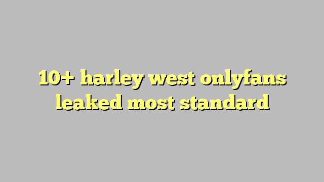10 Harley West Onlyfans Leaked Most Standard Công Lý And Pháp Luật 