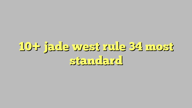 10 Jade West Rule 34 Most Standard Công Lý And Pháp Luật 
