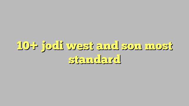10 Jodi West And Son Most Standard 