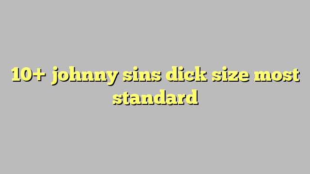 10 Johnny Sins Dick Size Most Standard Công Lý And Pháp Luật