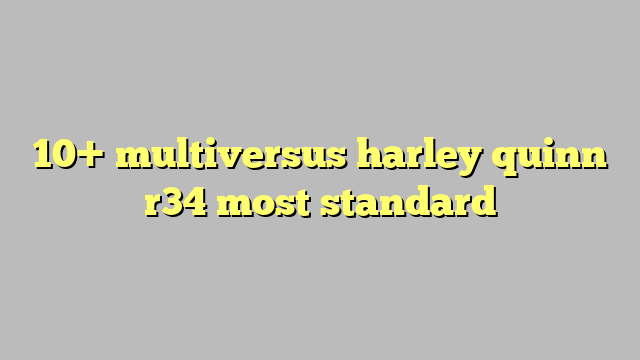 10 Multiversus Harley Quinn R34 Most Standard Công Lý And Pháp Luật 