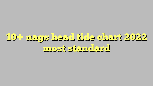 10-nags-head-tide-chart-2022-most-standard-c-ng-l-ph-p-lu-t