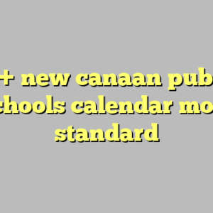 10+ new canaan public schools calendar most standard