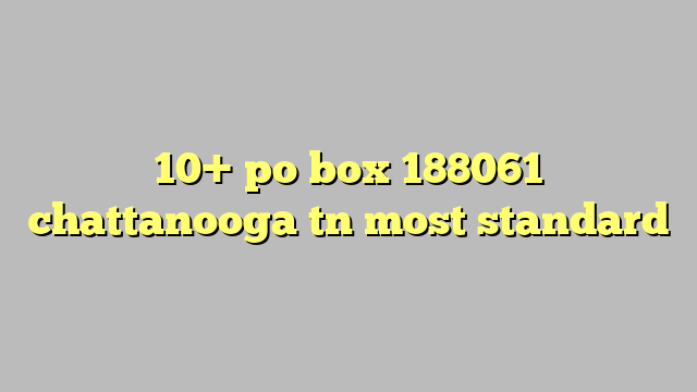 10 Po Box 188061 Chattanooga Tn Most Standard Công Lý And Pháp Luật
