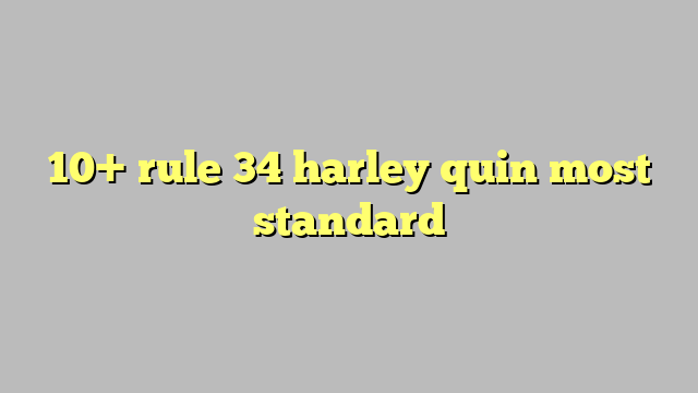 10 Rule 34 Harley Quin Most Standard Công Lý And Pháp Luật 