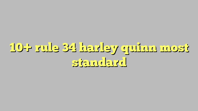10 Rule 34 Harley Quinn Most Standard Công Lý And Pháp Luật 