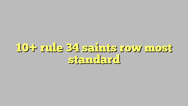10 Rule 34 Saints Row Most Standard Công Lý And Pháp Luật 