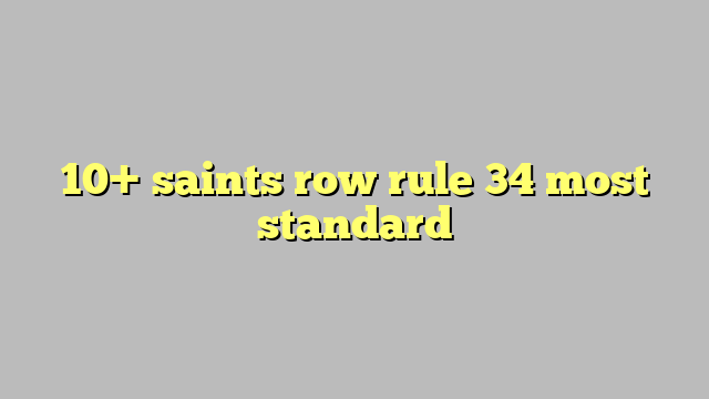 10 Saints Row Rule 34 Most Standard Công Lý And Pháp Luật 