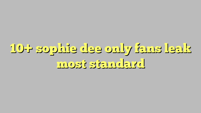 10 Sophie Dee Only Fans Leak Most Standard Công Lý And Pháp Luật