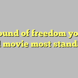 10+ sound of freedom youtube full movie most standard