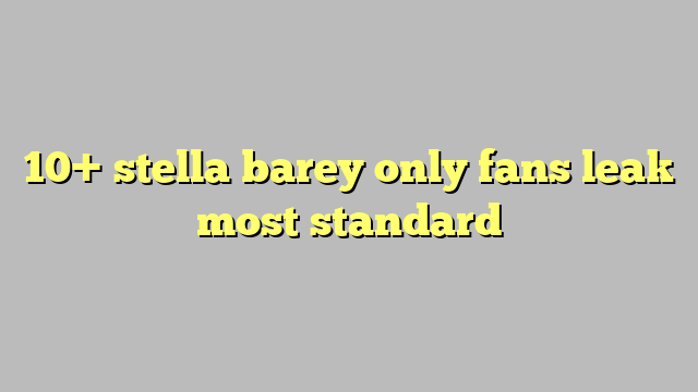 10 Stella Barey Only Fans Leak Most Standard Công Lý And Pháp Luật 