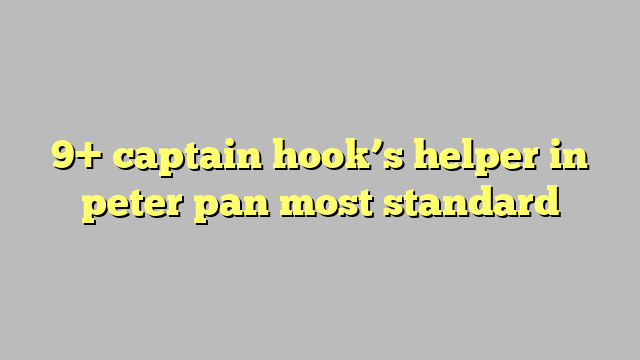 9  captain hook s helper in peter pan most standard Công lý Pháp Luật