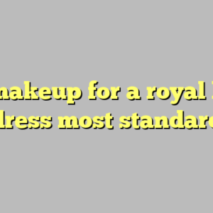 9+ makeup for a royal blue dress most standard