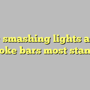 9+ smashing lights and karaoke bars most standard