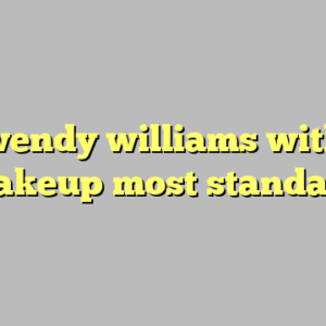 9+ wendy williams without makeup most standard