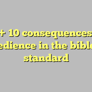 10+ 10 consequences of disobedience in the bible most standard