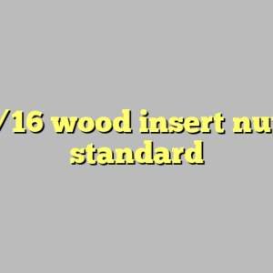 10+ 5/16 wood insert nut most standard