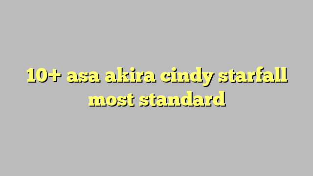 10 Asa Akira Cindy Starfall Most Standard Công Lý And Pháp Luật