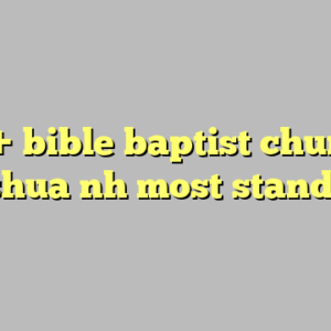 10+ bible baptist church nashua nh most standard