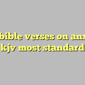 10+ bible verses on anxiety kjv most standard
