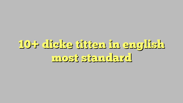 10 Dicke Titten In English Most Standard Công Lý And Pháp Luật