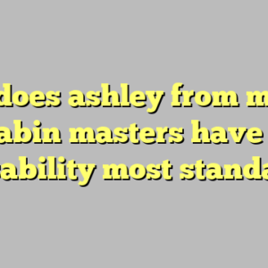 10+ does ashley from maine cabin masters have a disability most standard