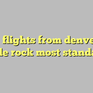 10+ flights from denver to little rock most standard