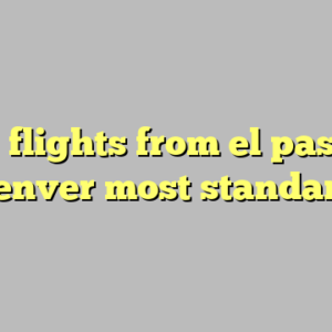 10+ flights from el paso to denver most standard