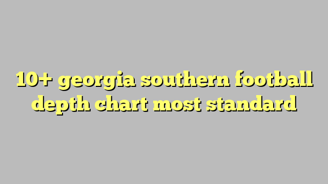 10+ georgia southern football depth chart most standard  Công lý