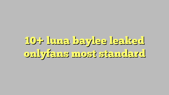 10 Luna Baylee Leaked Onlyfans Most Standard Công Lý And Pháp Luật