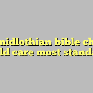 10+ midlothian bible church child care most standard