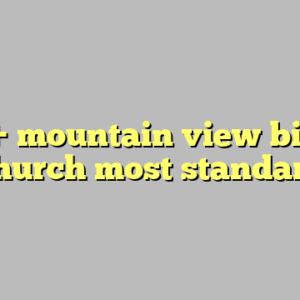 10+ mountain view bible church most standard