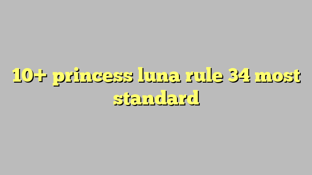 10 Princess Luna Rule 34 Most Standard Công Lý And Pháp Luật 