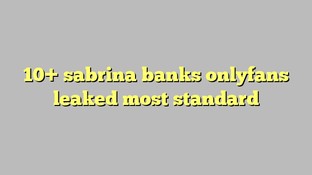 10 Sabrina Banks Onlyfans Leaked Most Standard Công Lý And Pháp Luật 8732