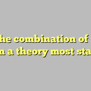 10+ the combination of ideas to form a theory most standard